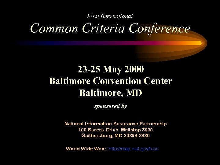 First International Common Criteria Conference 23 -25 May 2000 Baltimore Convention Center Baltimore, MD