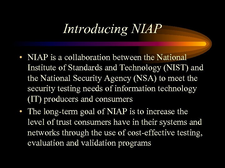 Introducing NIAP • NIAP is a collaboration between the National Institute of Standards and