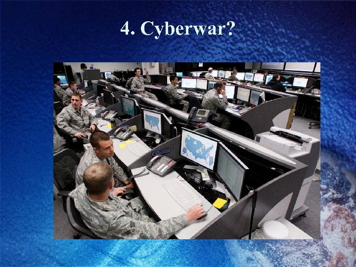 4. Cyberwar? 