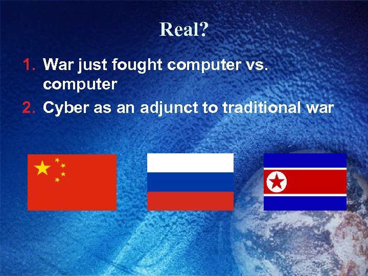 Real? 1. War just fought computer vs. computer 2. Cyber as an adjunct to