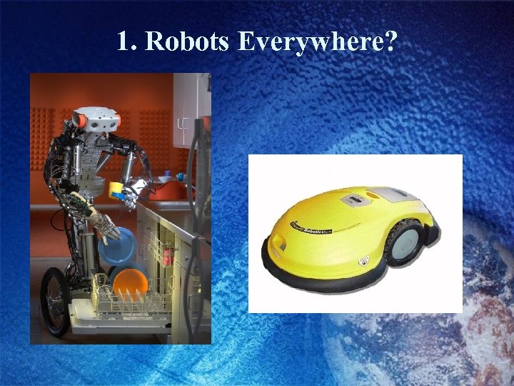 1. Robots Everywhere? 