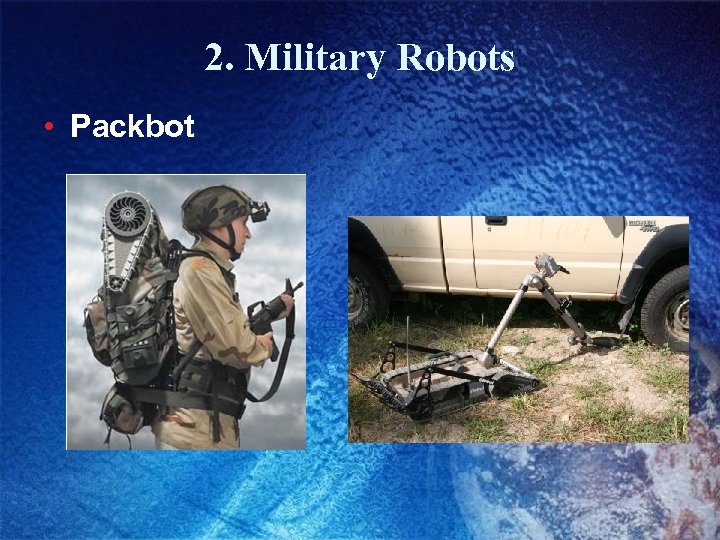 2. Military Robots • Packbot 