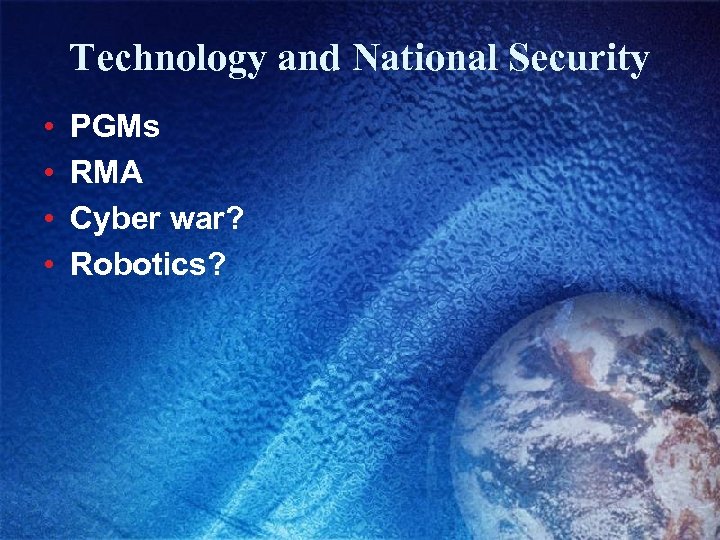 Technology and National Security • • PGMs RMA Cyber war? Robotics? 