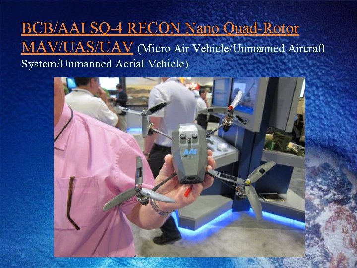 BCB/AAI SQ-4 RECON Nano Quad-Rotor MAV/UAS/UAV (Micro Air Vehicle/Unmanned Aircraft System/Unmanned Aerial Vehicle) 