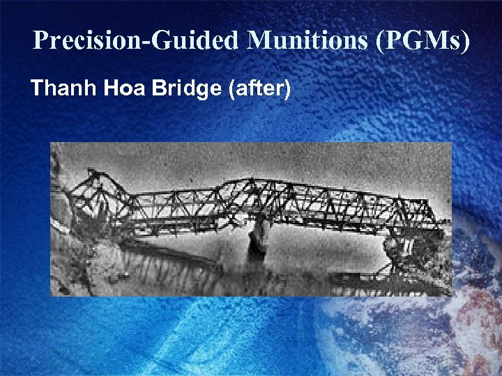 Precision-Guided Munitions (PGMs) Thanh Hoa Bridge (after) 