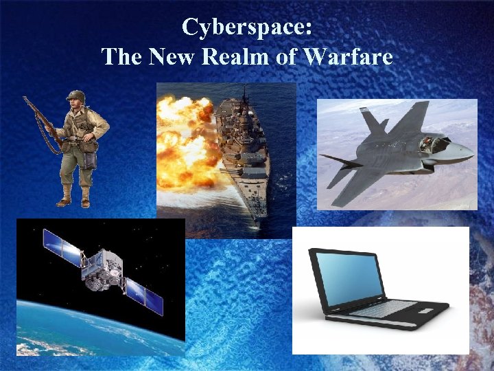 Cyberspace: The New Realm of Warfare 