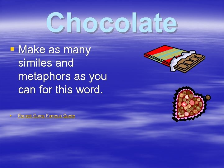 Chocolate § Make as many similes and metaphors as you can for this word.