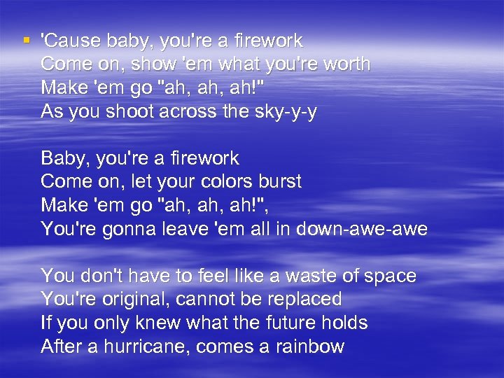 § 'Cause baby, you're a firework Come on, show 'em what you're worth Make