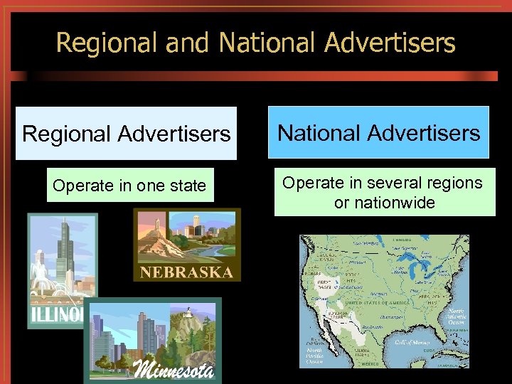 Regional and National Advertisers Regional Advertisers National Advertisers Operate severalstate Or in one Operate
