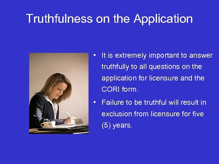 Truthfulness on the Application • It is extremely important to answer truthfully to all