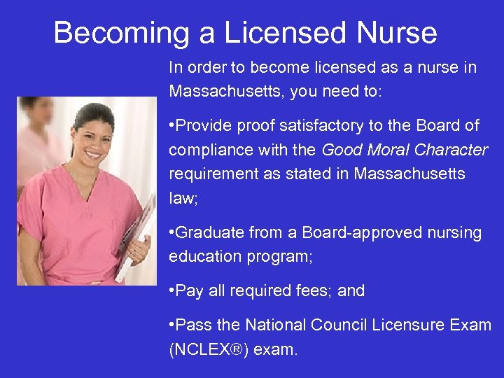 Becoming a Licensed Nurse In order to become licensed as a nurse in Massachusetts,