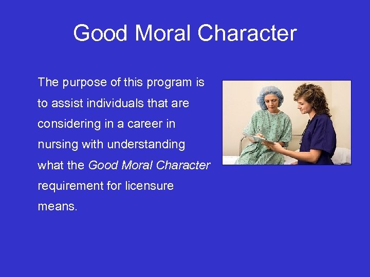 Good Moral Character The purpose of this program is to assist individuals that are