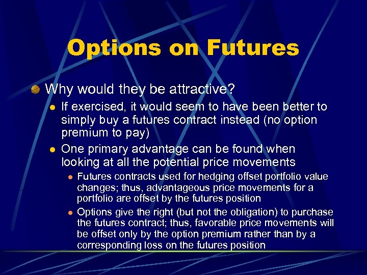Options on Futures Why would they be attractive? l l If exercised, it would