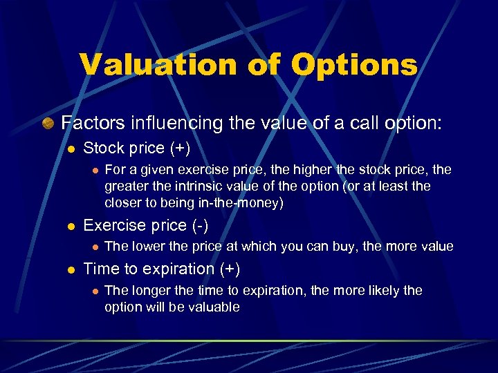 Valuation of Options Factors influencing the value of a call option: l Stock price