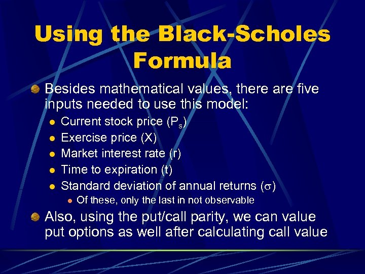 Using the Black-Scholes Formula Besides mathematical values, there are five inputs needed to use