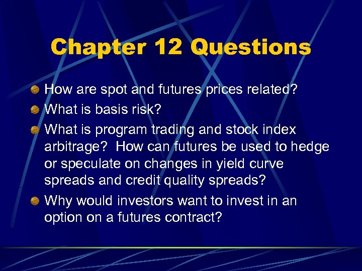 Chapter 12 Questions How are spot and futures prices related? What is basis risk?