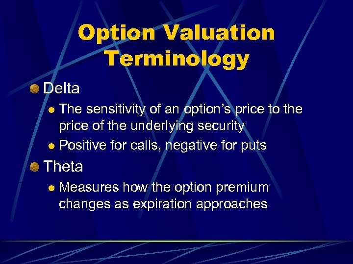 Option Valuation Terminology Delta The sensitivity of an option’s price to the price of
