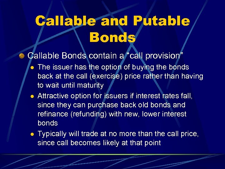 Callable and Putable Bonds Callable Bonds contain a “call provision” l l l The
