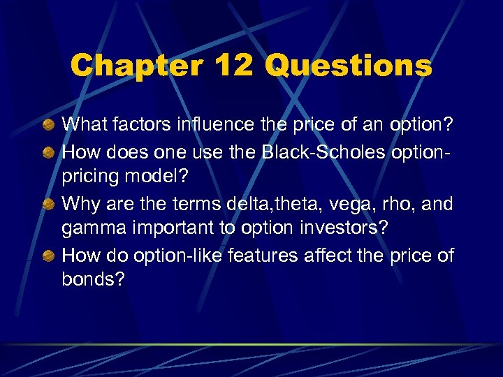 Chapter 12 Questions What factors influence the price of an option? How does one