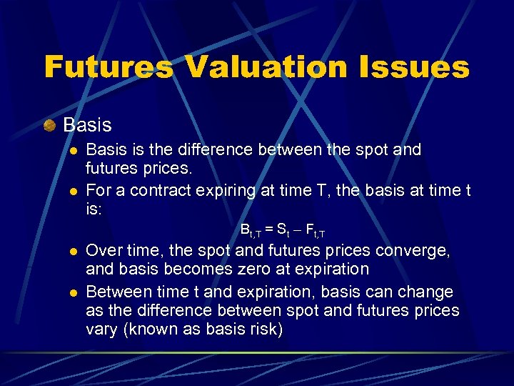 Futures Valuation Issues Basis l l Basis is the difference between the spot and