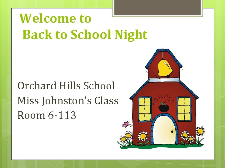 Welcome to Back to School Night Orchard Hills School Miss Johnston’s Class Room 6