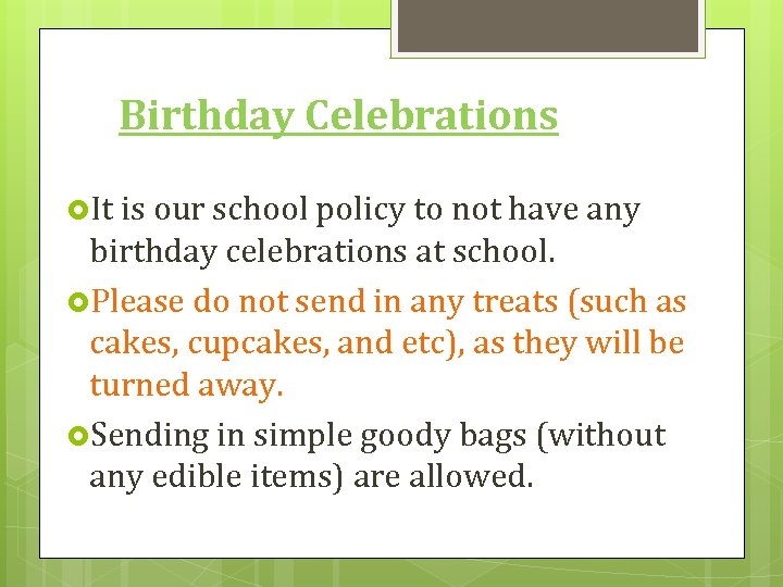 Birthday Celebrations It is our school policy to not have any birthday celebrations at