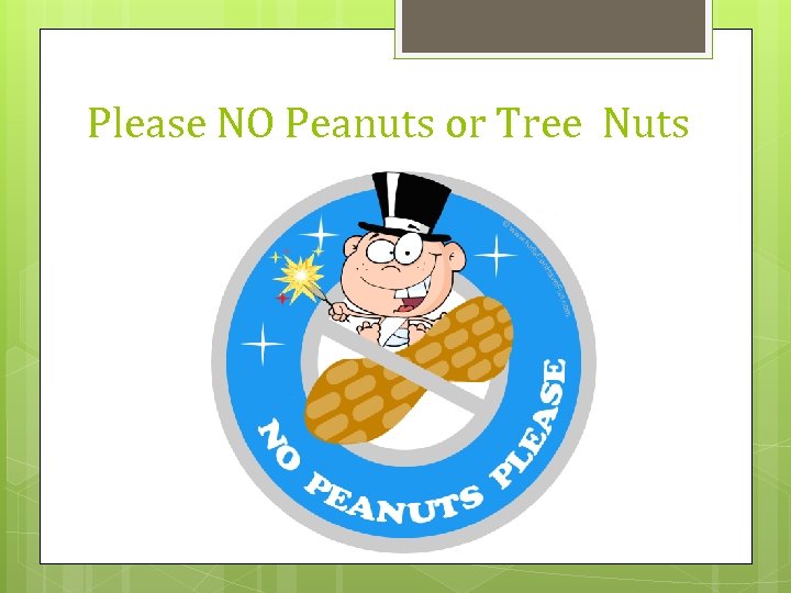 Please NO Peanuts or Tree Nuts 