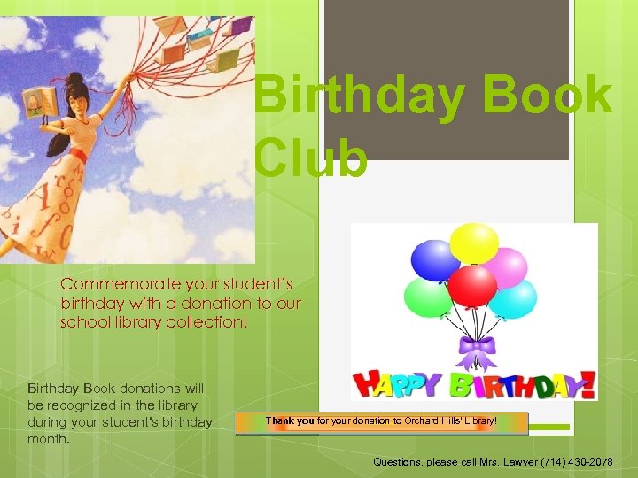 Birthday Book Club Commemorate your student’s birthday with a donation to our school library