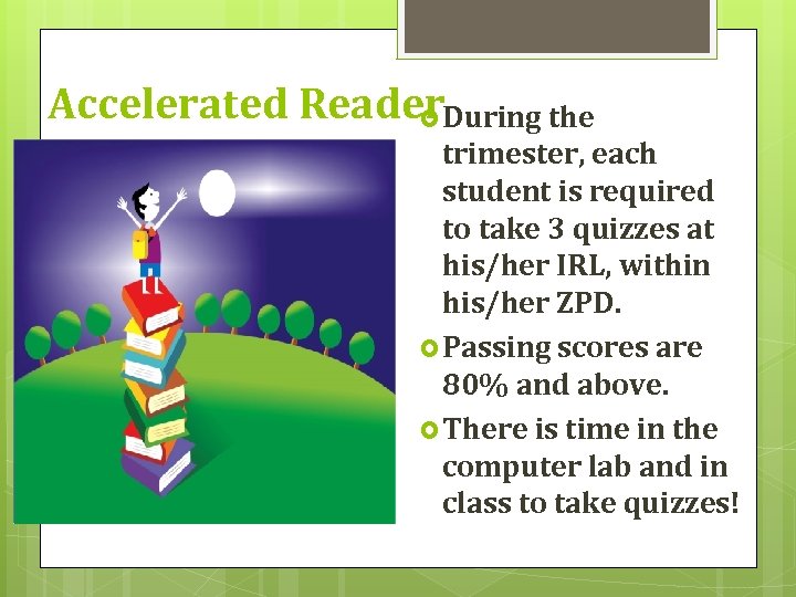Accelerated Reader. During the trimester, each student is required to take 3 quizzes at