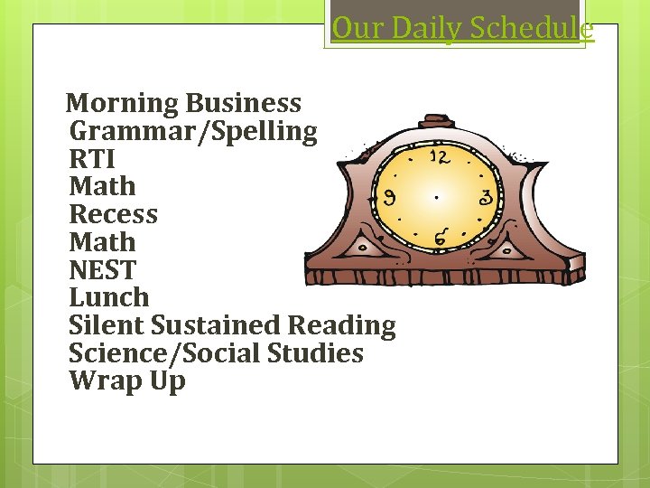 Our Daily Schedule Morning Business Grammar/Spelling RTI Math Recess Math NEST Lunch Silent Sustained