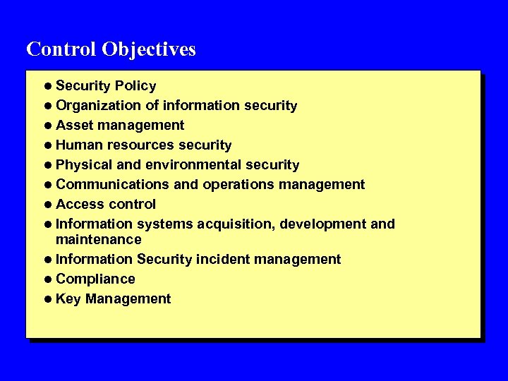 Control Objectives l Security Policy l Organization of information security l Asset management l