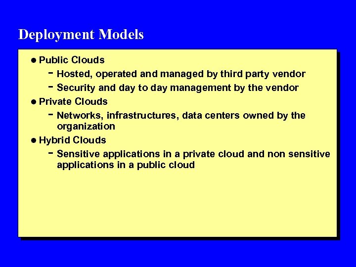 Deployment Models l Public Clouds - Hosted, operated and managed by third party vendor