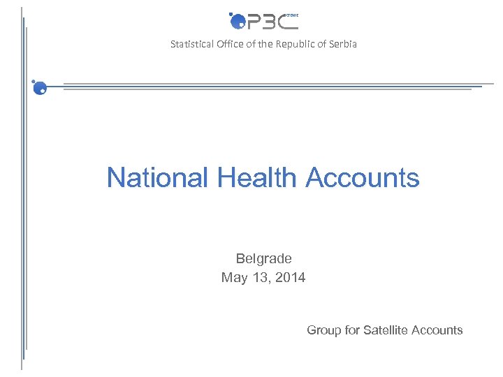 Statistical Office of the Republic of Serbia National Health Accounts Belgrade May 13, 2014