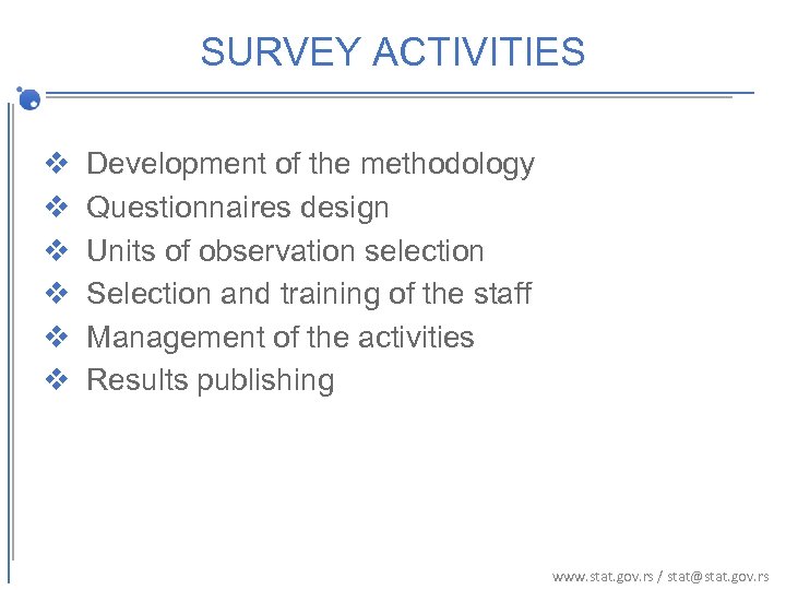 SURVEY ACTIVITIES v v v Development of the methodology Questionnaires design Units of observation