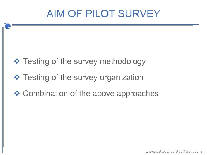 AIM OF PILOT SURVEY v Testing of the survey methodology v Testing of the