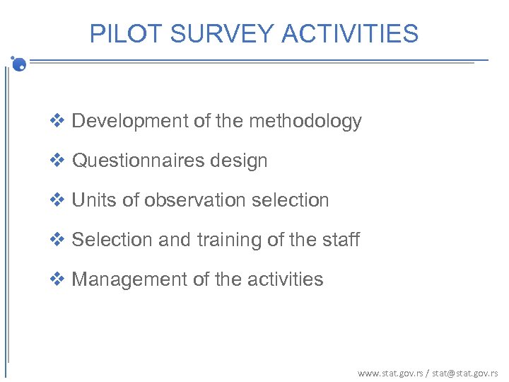 PILOT SURVEY ACTIVITIES v Development of the methodology v Questionnaires design v Units of