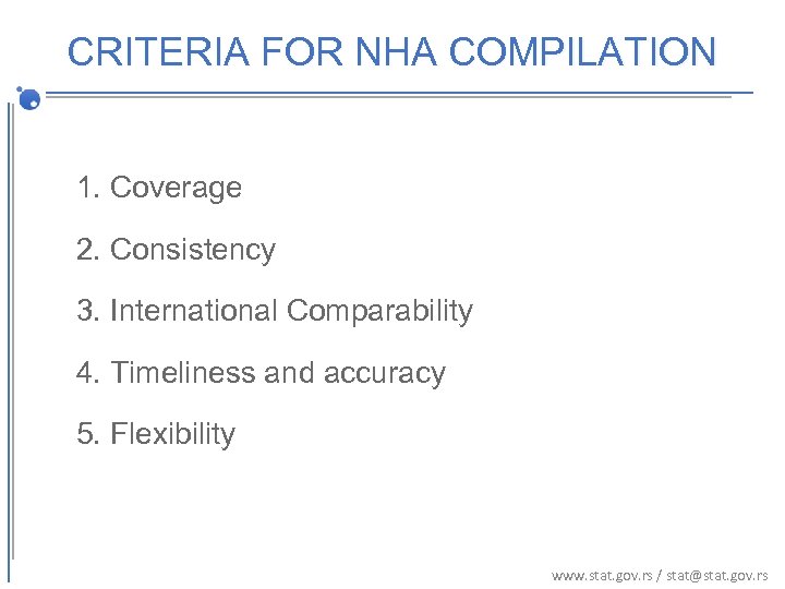 CRITERIA FOR NHA COMPILATION 1. Coverage 2. Consistency 3. International Comparability 4. Timeliness and