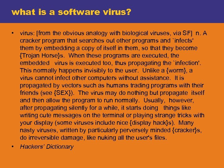 what is a software virus? • virus: [from the obvious analogy with biological viruses,