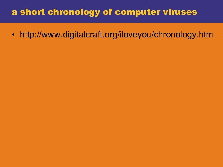 a short chronology of computer viruses • http: //www. digitalcraft. org/iloveyou/chronology. htm 