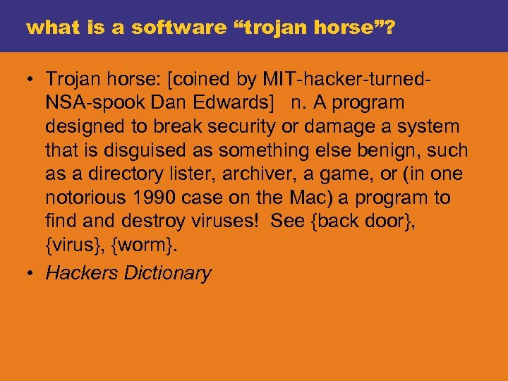 what is a software “trojan horse”? • Trojan horse: [coined by MIT-hacker-turned. NSA-spook Dan