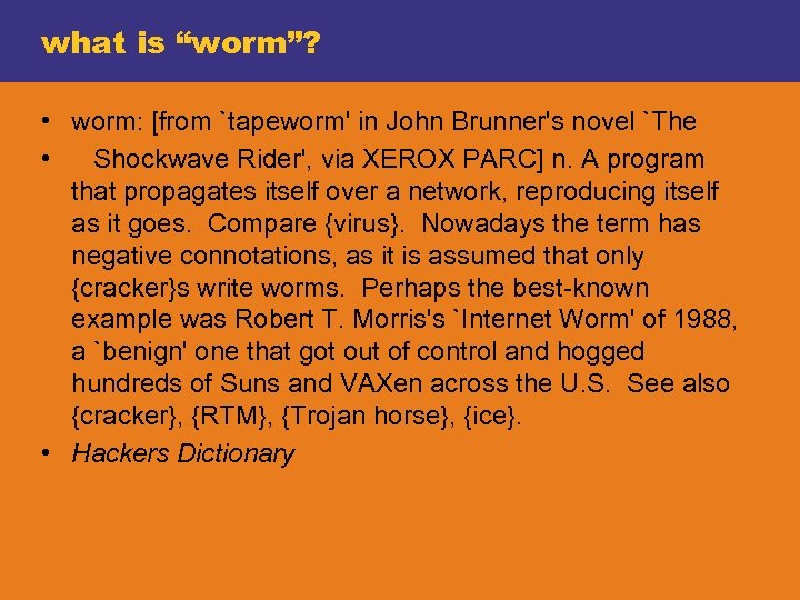 what is “worm”? • worm: [from `tapeworm' in John Brunner's novel `The • Shockwave