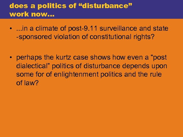 does a politics of “disturbance” work now. . . • . . . in
