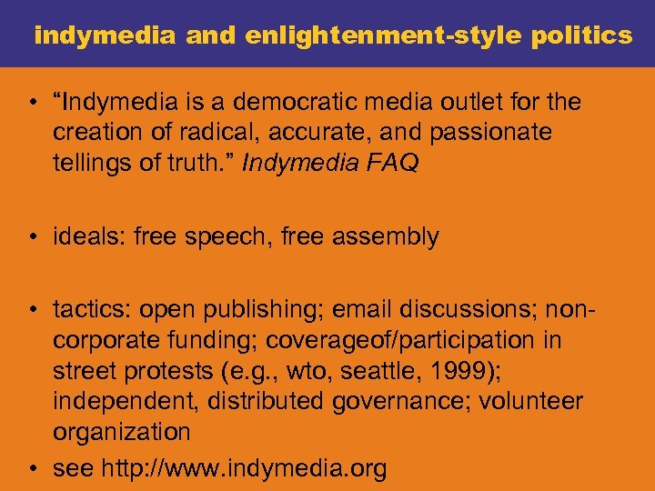 indymedia and enlightenment-style politics • “Indymedia is a democratic media outlet for the creation