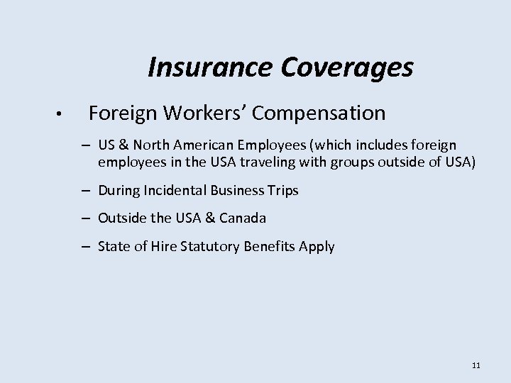 Insurance Coverages • Foreign Workers’ Compensation – US & North American Employees (which includes