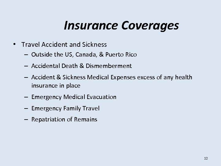 Insurance Coverages • Travel Accident and Sickness – Outside the US, Canada, & Puerto