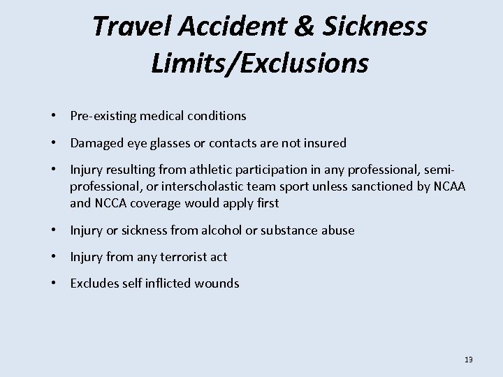 Travel Accident & Sickness Limits/Exclusions • Pre-existing medical conditions • Damaged eye glasses or