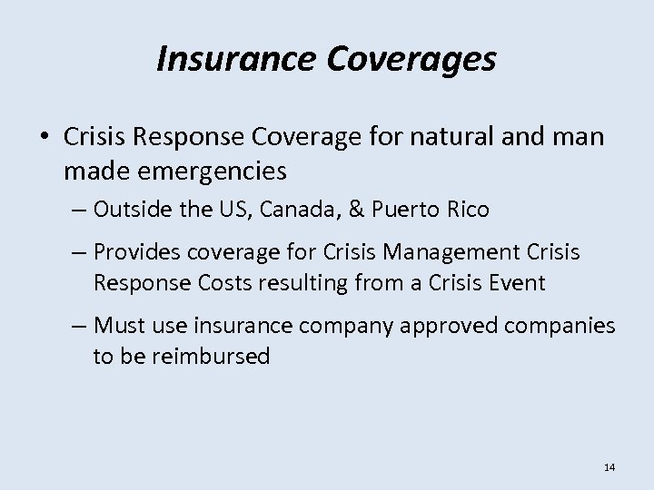 Insurance Coverages • Crisis Response Coverage for natural and man made emergencies – Outside