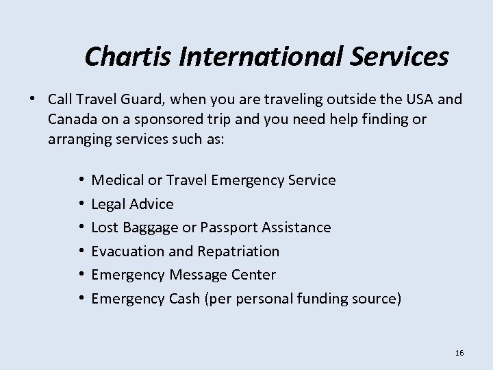 Chartis International Services • Call Travel Guard, when you are traveling outside the USA