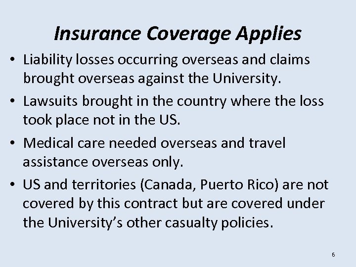 Insurance Coverage Applies • Liability losses occurring overseas and claims brought overseas against the