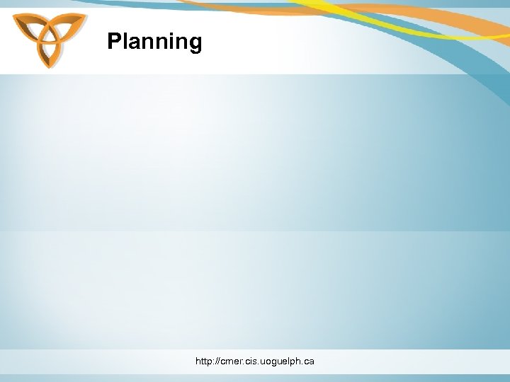 Planning http: //cmer. cis. uoguelph. ca 